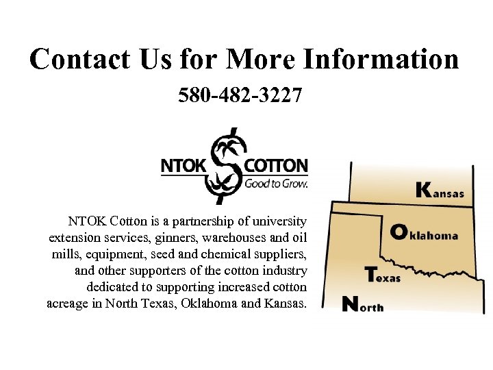 Contact Us for More Information 580 -482 -3227 NTOK Cotton is a partnership of