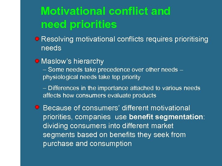 Motivational conflict and need priorities Resolving motivational conflicts requires prioritising needs Maslow’s hierarchy –