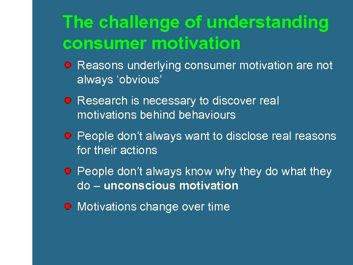 The challenge of understanding consumer motivation Reasons underlying consumer motivation are not always ‘obvious’