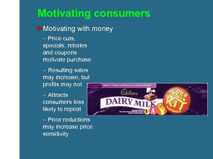 Motivating consumers Motivating with money – Price cuts, specials, rebates and coupons motivate purchase