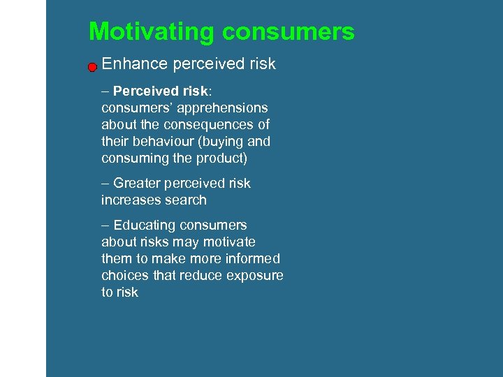 Motivating consumers Enhance perceived risk – Perceived risk: consumers’ apprehensions about the consequences of