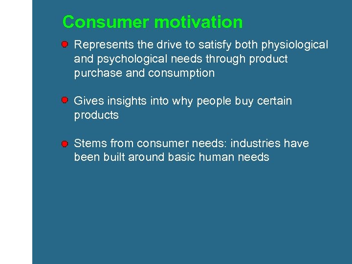 Consumer motivation Represents the drive to satisfy both physiological and psychological needs through product