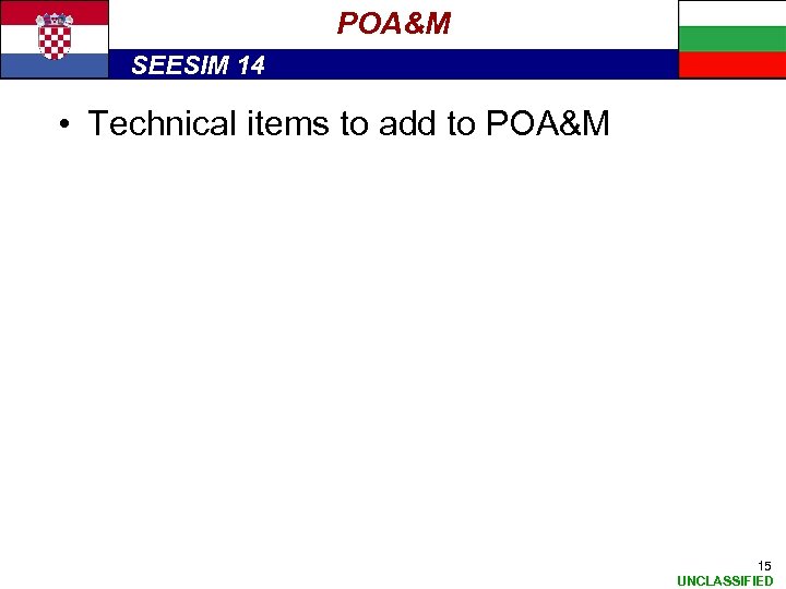 POA&M SEESIM 14 • Technical items to add to POA&M 15 UNCLASSIFIED 