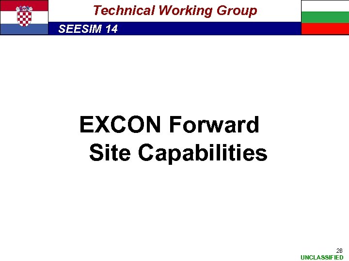 Technical Working Group SEESIM 14 EXCON Forward Site Capabilities 26 UNCLASSIFIED 
