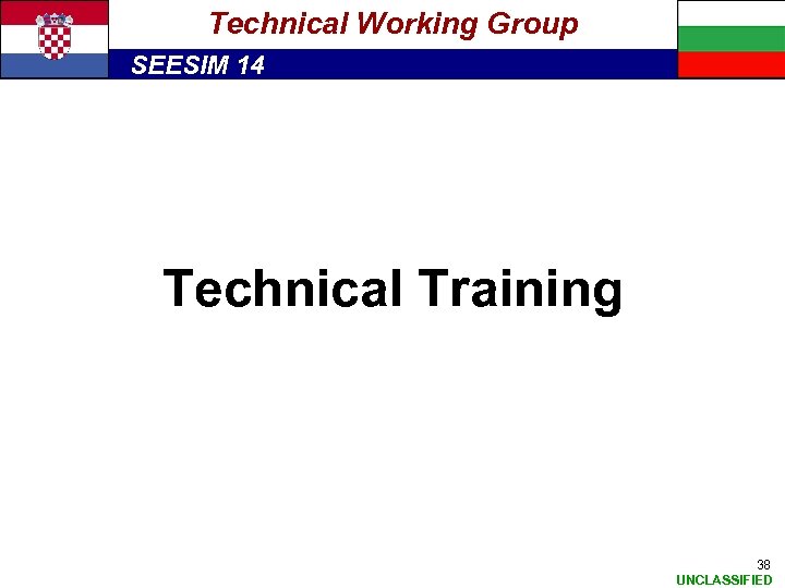 Technical Working Group SEESIM 14 Technical Training 38 UNCLASSIFIED 