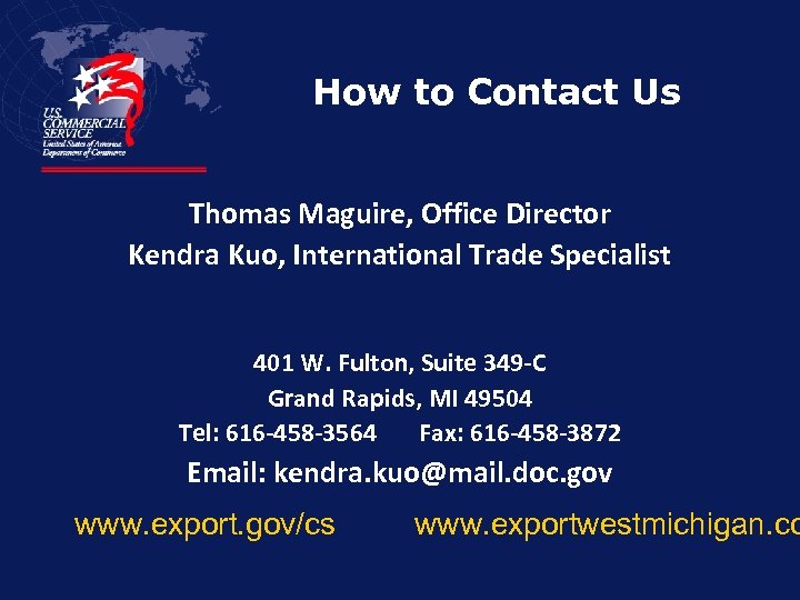 How to Contact Us Thomas Maguire, Office Director Kendra Kuo, International Trade Specialist 401