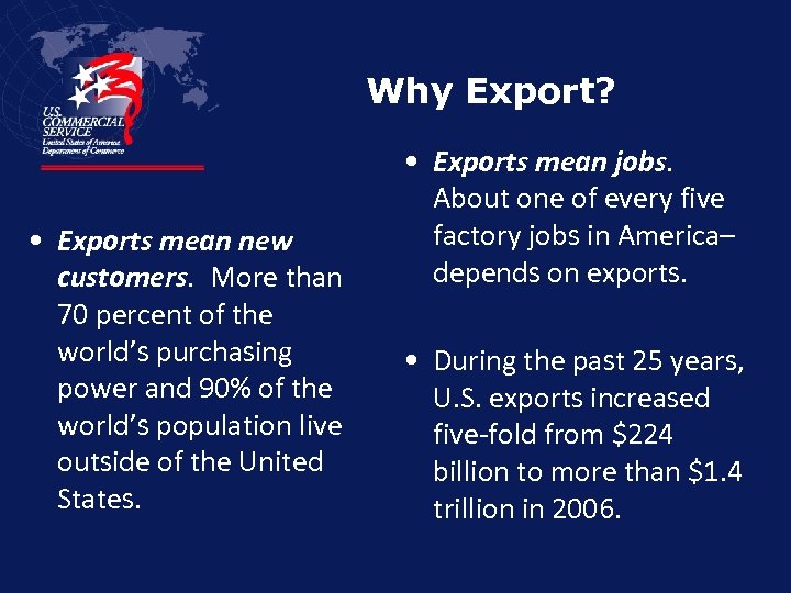 Why Export? • Exports mean new customers. More than 70 percent of the world’s