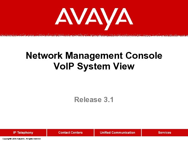 Network Management Console Vo. IP System View Release 3. 1 Copyright© 2005 Avaya Inc.