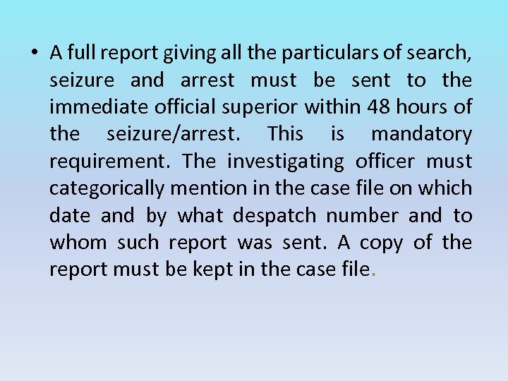  • A full report giving all the particulars of search, seizure and arrest