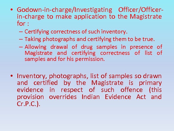  • Godown-in-charge/Investigating Officer/Officerin-charge to make application to the Magistrate for : – Certifying