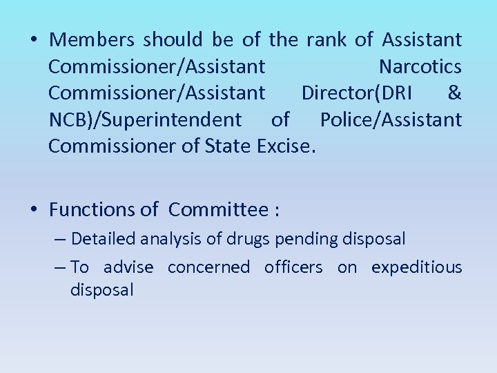  • Members should be of the rank of Assistant Commissioner/Assistant Narcotics Commissioner/Assistant Director(DRI