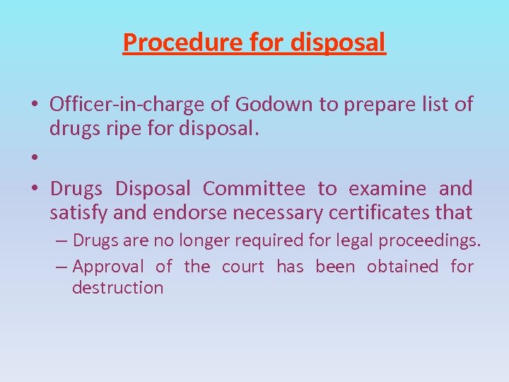 Procedure for disposal • Officer-in-charge of Godown to prepare list of drugs ripe for