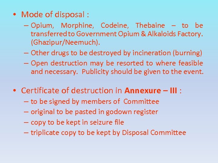  • Mode of disposal : – Opium, Morphine, Codeine, Thebaine – to be