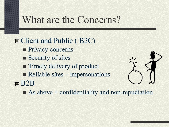 What are the Concerns? Client and Public ( B 2 C) Privacy concerns n