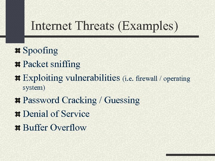 Internet Threats (Examples) Spoofing Packet sniffing Exploiting vulnerabilities (i. e. firewall / operating system)