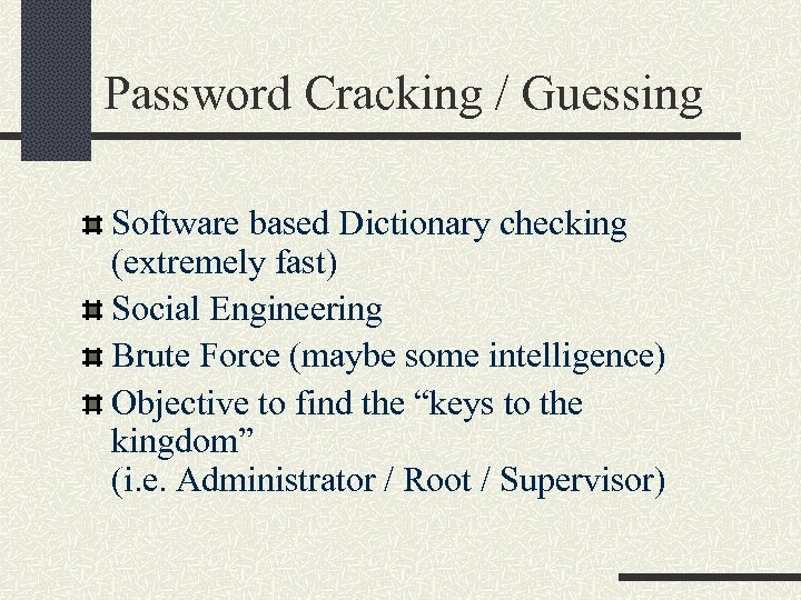 Password Cracking / Guessing Software based Dictionary checking (extremely fast) Social Engineering Brute Force