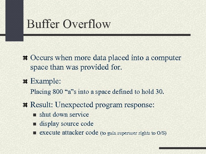 Buffer Overflow Occurs when more data placed into a computer space than was provided