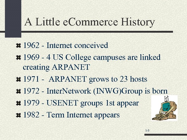 A Little e. Commerce History 1962 - Internet conceived 1969 - 4 US College