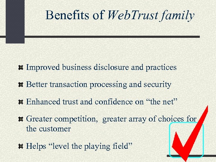 Benefits of Web. Trust family Improved business disclosure and practices Better transaction processing and