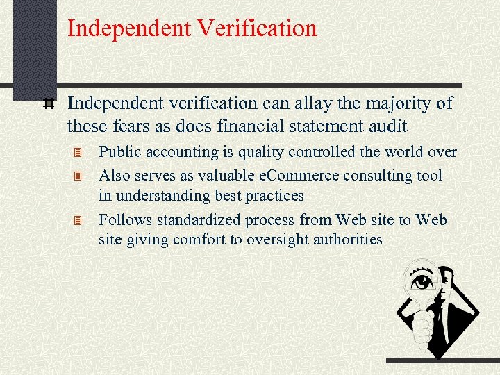 Independent Verification Independent verification can allay the majority of these fears as does financial