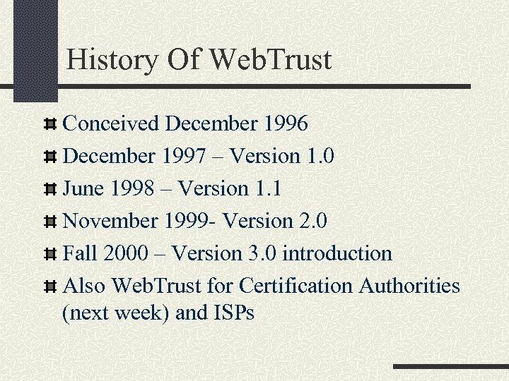 History Of Web. Trust Conceived December 1996 December 1997 – Version 1. 0 June