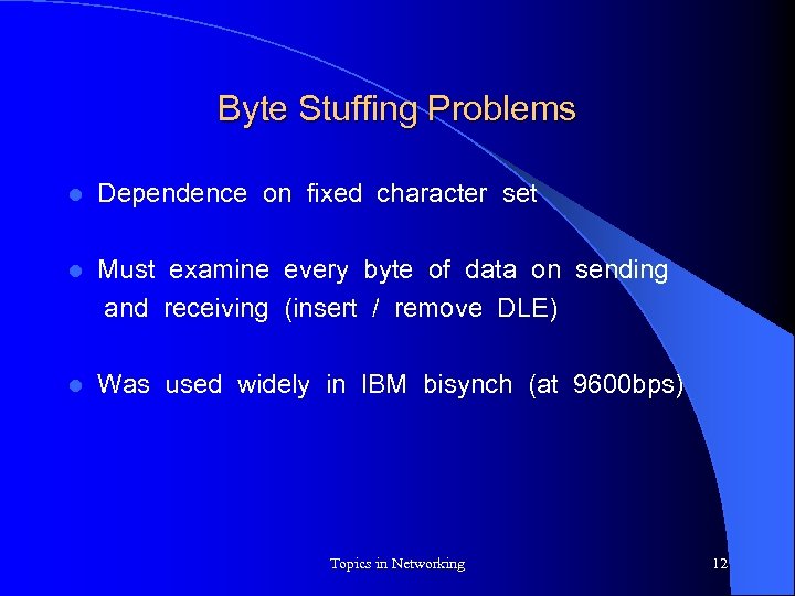 Byte Stuffing Problems l Dependence on fixed character set Must examine every byte of