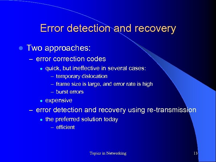 Error detection and recovery l Two approaches: – error correction codes l quick, but