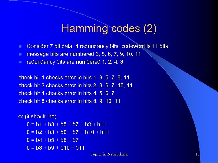 Hamming codes (2) Consider 7 bit data, 4 redundancy bits, codeword is 11 bits