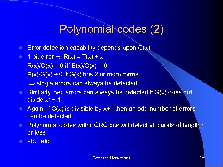 Polynomial codes (2) l l l Error detection capability depends upon G(x) 1 bit