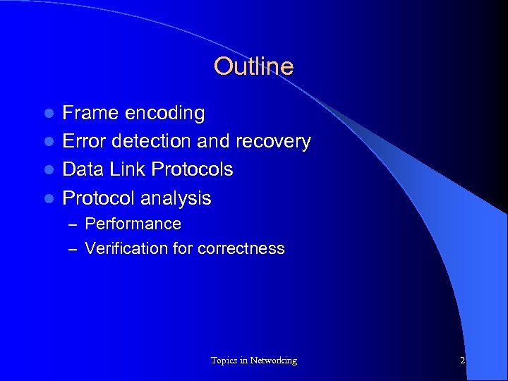 Outline Frame encoding l Error detection and recovery l Data Link Protocols l Protocol