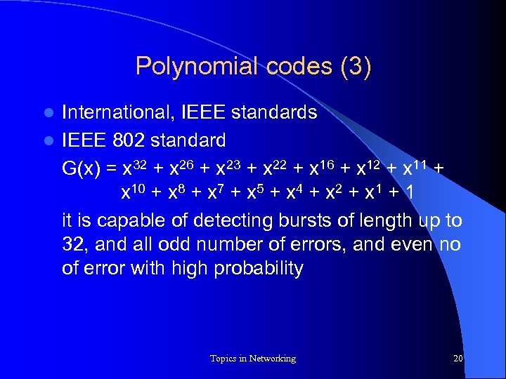 Polynomial codes (3) International, IEEE standards l IEEE 802 standard G(x) = x 32