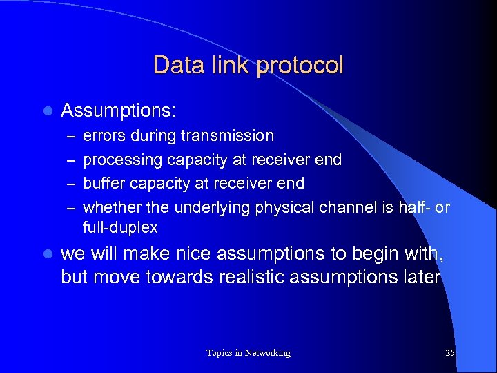 Data link protocol l Assumptions: – errors during transmission – processing capacity at receiver