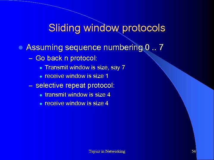 Sliding window protocols l Assuming sequence numbering 0. . 7 – Go back n