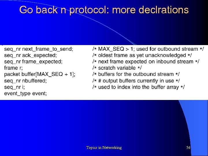 Go back n protocol: more declrations Topics in Networking 56 