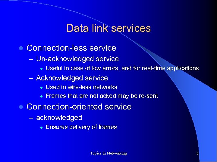 Data link services l Connection-less service – Un-acknowledged service l Useful in case of