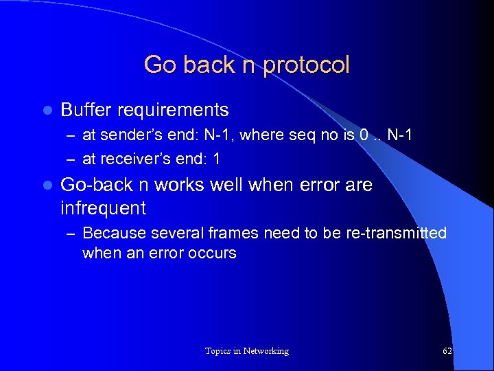 Go back n protocol l Buffer requirements – at sender’s end: N-1, where seq