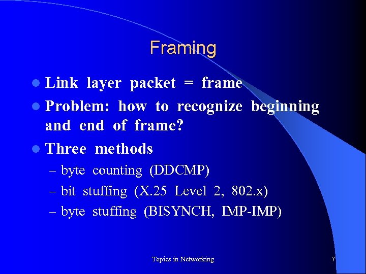 Framing l Link layer packet = frame l Problem: how to recognize beginning and