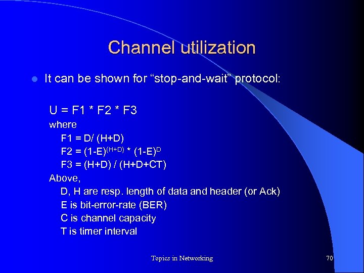 Channel utilization l It can be shown for “stop-and-wait” protocol: U = F 1