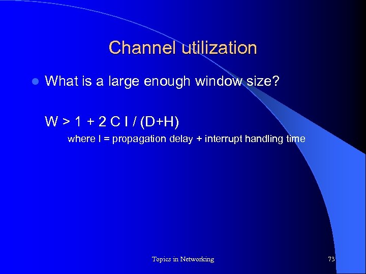 Channel utilization l What is a large enough window size? W > 1 +