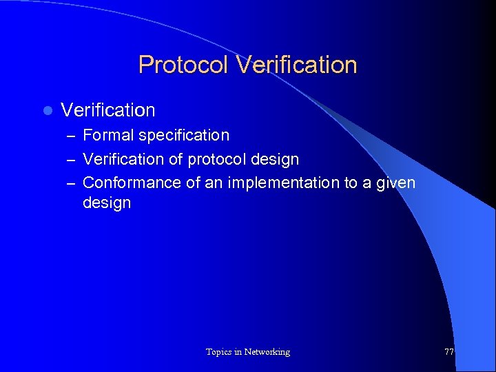 Protocol Verification – Formal specification – Verification of protocol design – Conformance of an