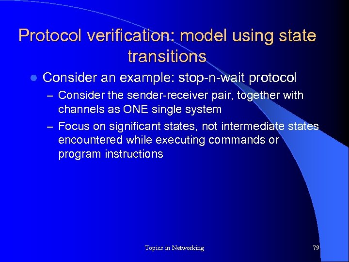 Protocol verification: model using state transitions l Consider an example: stop-n-wait protocol – Consider