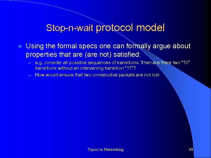 Stop-n-wait protocol model l Using the formal specs one can formally argue about properties