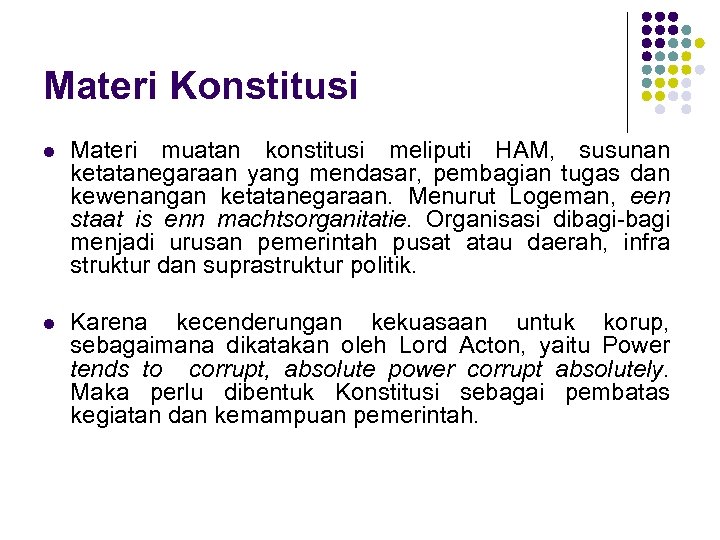 Materi Konstitusi l Materi muatan konstitusi meliputi HAM, susunan ketatanegaraan yang mendasar, pembagian tugas