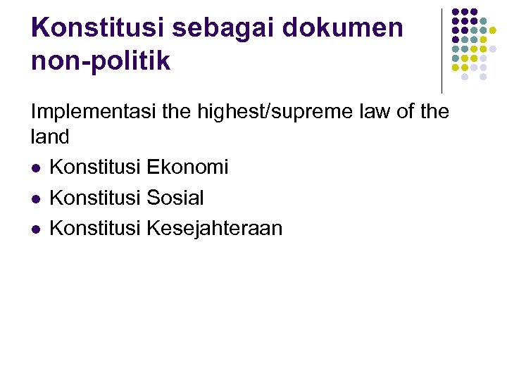 Konstitusi sebagai dokumen non-politik Implementasi the highest/supreme law of the land l Konstitusi Ekonomi