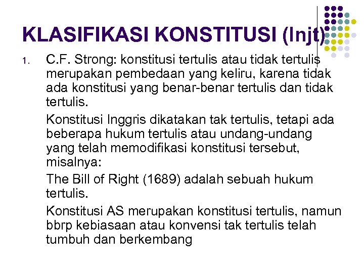 KLASIFIKASI KONSTITUSI (lnjt) 1. C. F. Strong: konstitusi tertulis atau tidak tertulis merupakan pembedaan