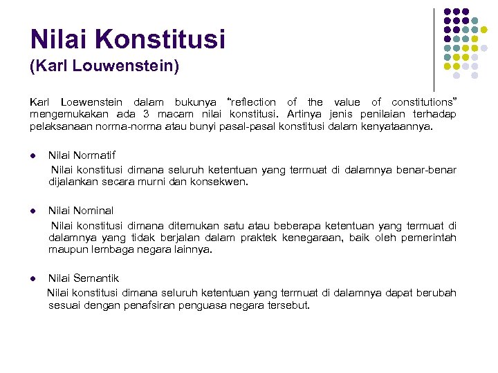 Nilai Konstitusi (Karl Louwenstein) Karl Loewenstein dalam bukunya “reflection of the value of constitutions”
