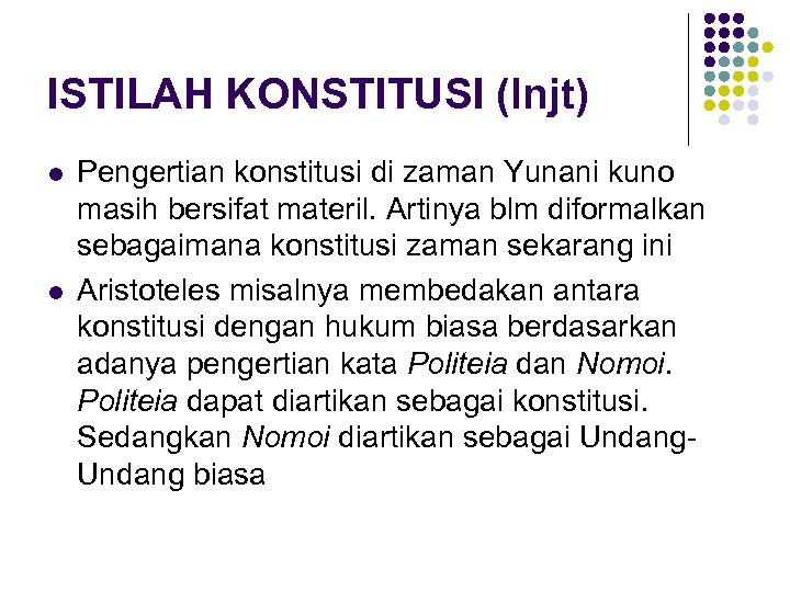ISTILAH KONSTITUSI (lnjt) l l Pengertian konstitusi di zaman Yunani kuno masih bersifat materil.