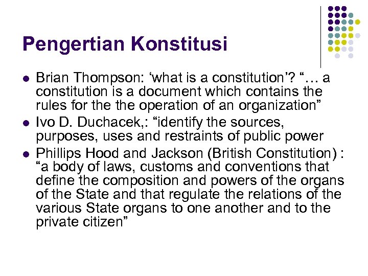 Pengertian Konstitusi l l l Brian Thompson: ‘what is a constitution’? “… a constitution