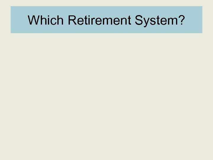 Which Retirement System? 