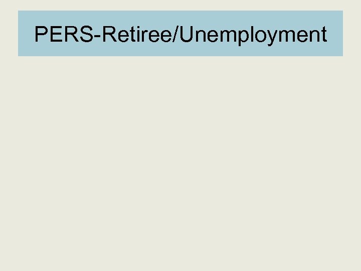 PERS-Retiree/Unemployment 